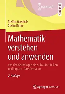 Mathematik verstehen und anwenden – von den Grundlagen bis zu Fourier-Reihen und Laplace-Transformation