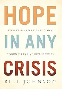 HOPE in Any Crisis: Stop Fear and Release God's Goodness In Uncertain Times