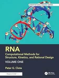 RNA: Computational Methods for Structure, Kinetics, and Rational Design: Volume One