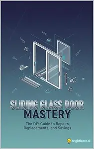 Sliding Glass Door Mastery: The DIY Guide to Repairs, Replacements, and Savings