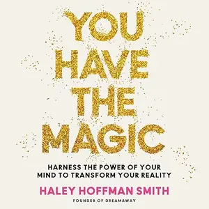 You Have the Magic: Harness the Power of Your Mind to Transform Your Reality [Audiobook]