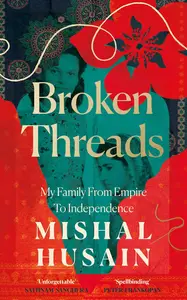 Broken Threads: My Family From Empire to Independence
