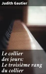 «Le collier des jours: Le troisième rang du collier» by Judith Gautier