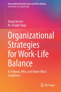 Organizational Strategies for Work-Life Balance: For Whom, Why, and Under What Conditions