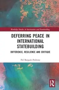 Deferring Peace in International Statebuilding: Difference, Resilience and Critique