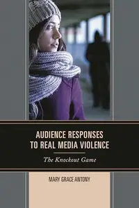 Audience Responses to Real Media Violence : The Knockout Game