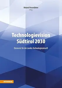 Technologievision Südtirol 2030: Elemente für die Landes-Technologiezukunft