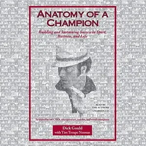 Anatomy of a Champion: Building and Sustaining Success in Sport, Business, and Life