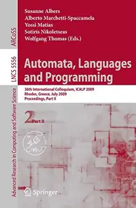 Automata, Languages and Programming: 36th Internatilonal Collogquium, ICALP 2009, Rhodes, greece, July 5-12, 2009, Proceedings,