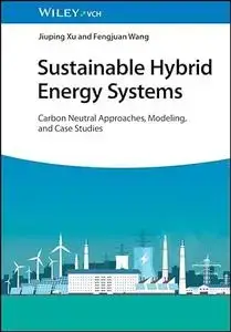 Sustainable Hybrid Energy Systems: Carbon Neutral Approaches, Modeling, and Case Studies