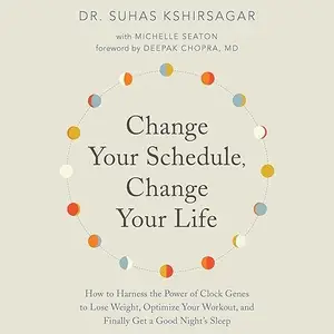 Change Your Schedule, Change Your Life, 2024 Edition: How to Harness the Power of Clock Genes to Lose Weight [Audiobook]