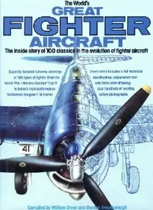 The World's Great Fighter Aircraft: The Inside Story of 100 Classics in the Evolution of Fighter Aircraft (Repost)