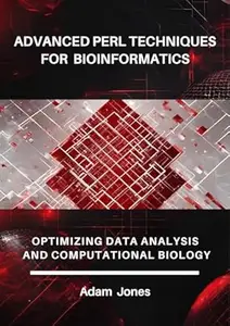 Advanced Perl Techniques for Bioinformatics: Optimizing Data Analysis and Computational Biology