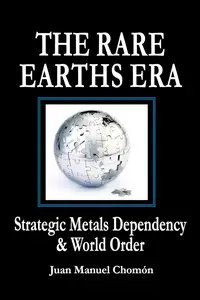 The Rare Earths Era: Strategic Metals Dependency & World Order