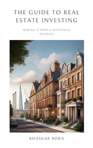 The Guide To Real Estate Investing: Making It Into A Successful Business