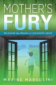 Mother's Fury: Releasing the Trauma of Childhood Abuse