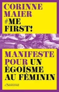 Me First ! Manifeste pour un égoïsme au féminin - Corinne Maier