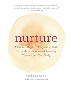 Nurture: A Modern Guide to Pregnancy, Birth, Early Motherhood―and Trusting Yourself and Your Body