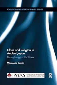 Clans and Religion in Ancient Japan: The mythology of Mt. Miwa