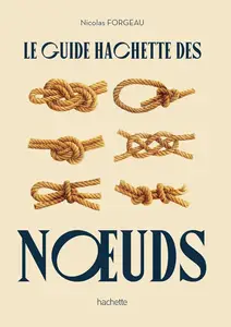 Nicolas Forgeau, "Le guide Hachette des noeuds"
