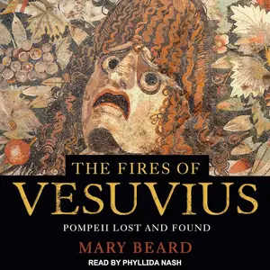 The Fires of Vesuvius: Pompeii Lost and Found