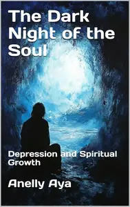 The Dark Night of the Soul: Depression and Spiritual Growth