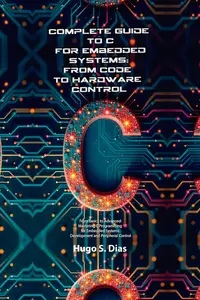 Complete Guide to C for Embedded Systems: From Code to Hardware Control