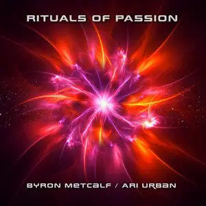 Byron Metcalf & Ari Urban - Rituals of Passion (2024)