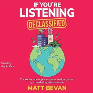 If You're Listening: Declassified: The World's Most Important Stories Boldly Explained by a Man Hiding his Basement [Audiobook]