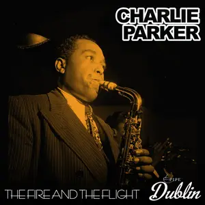 Charlie Parker - The Fire and the Flight (2025) [Official Digital Download]