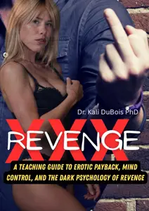 XXX Revenge: A Teaching Guide to Erotic Payback, Mind Control, and the Dark Psychology of Revenge