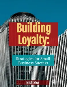 Building Loyalty: Strategies for Small Business Success