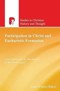 Participation in Christ and Eucharistic Formation: John Calvin and the Theodrama of the Lord's Supper