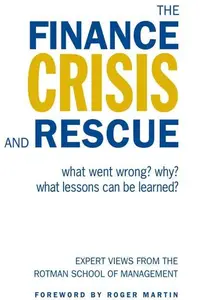 The Finance Crisis and Rescue : What Went Wrong? Why? What Lessons Can Be Learned?