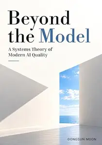 Beyond the Model: A Systems Theory of Modern AI Quality