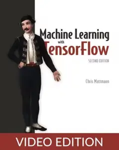 Machine Learning with TensorFlow, Second Edition, Video Edition
