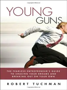 Young Guns: The Fearless Entrepreneur's Guide to Chasing Your Dreams and Breaking Out on Your Own