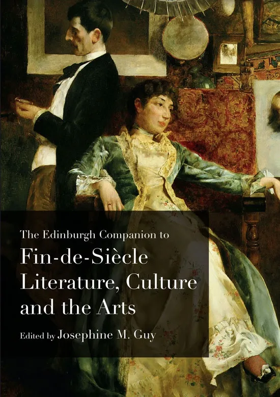 Edinburgh Companion to Fin de Siècle Literature, Culture and the Arts