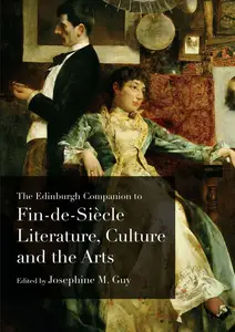 Edinburgh Companion to Fin de Siècle Literature, Culture and the Arts