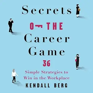 Secrets of the Career Game: 36 Simple Strategies to Win in the Workplace [Audiobook]