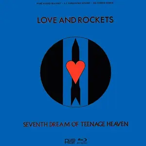 Love And Rockets - Seventh Dream Of Teenage Heaven (1985) [Pure Blu-Ray Audio 2016]