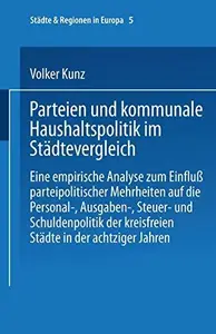 Parteien und kommunale Haushaltspolitik im Städtevergleich: Eine empirische Analyse zum Einfluß parteipolitischer Mehrheiten