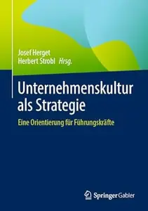 Unternehmenskultur als Strategie: Eine Orientierung für Führungskräfte