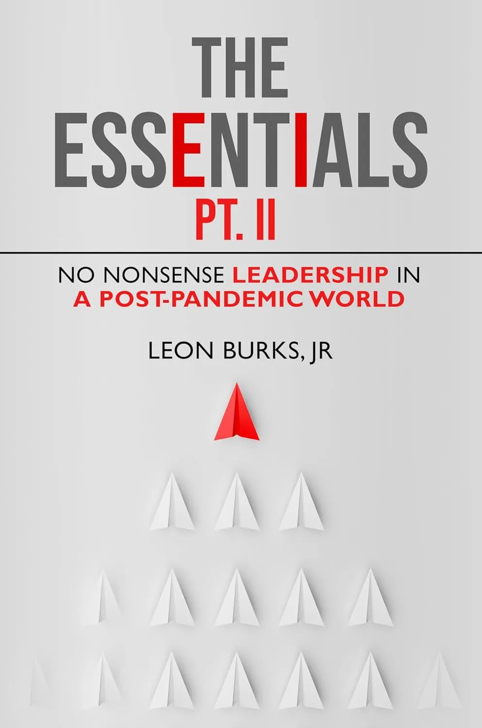 The Essentials PT.II: No Nonsense Leadership In a Post-Pandemic World (Leadership Essentials)