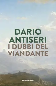 Dario Antiseri - I dubbi del viandante