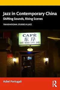 Jazz in Contemporary China: Shifting Sounds, Rising Scenes