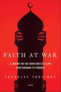 Faith at War: A Journey on the Frontlines of Islam, from Baghdad to Timbuktu