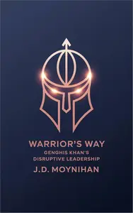 Warrior's Way: Genghis Khan's Disruptive Leadership