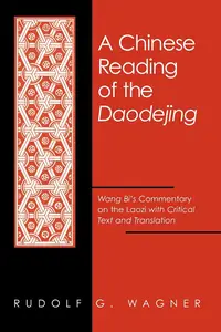 A Chinese Reading of the Daodejing: Wang Bi's Commentary on the Laozi with Critical Text and Translation