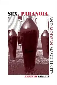 Sex, Paranoia, and Modern Masculinity (Psychoanalysis and Culture)